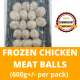 Halal Commissary Frozen Chicken Meat Balls (600g+/- per pack)