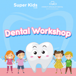 Super Kids Dental Workshop @ Eternity Specialist Dental Clinic, Kota Damansara